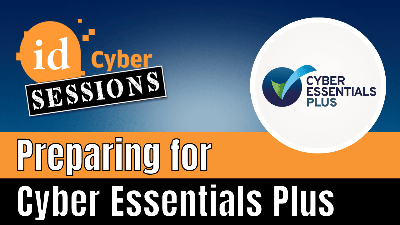 ID Cyber Sessions Ep30 — Cyber Essentials Plus